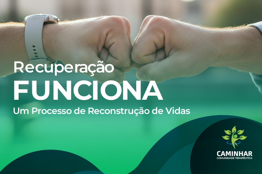 Recuperação Funciona: O Processo de Reconstrução de Vidas na Dependência Química