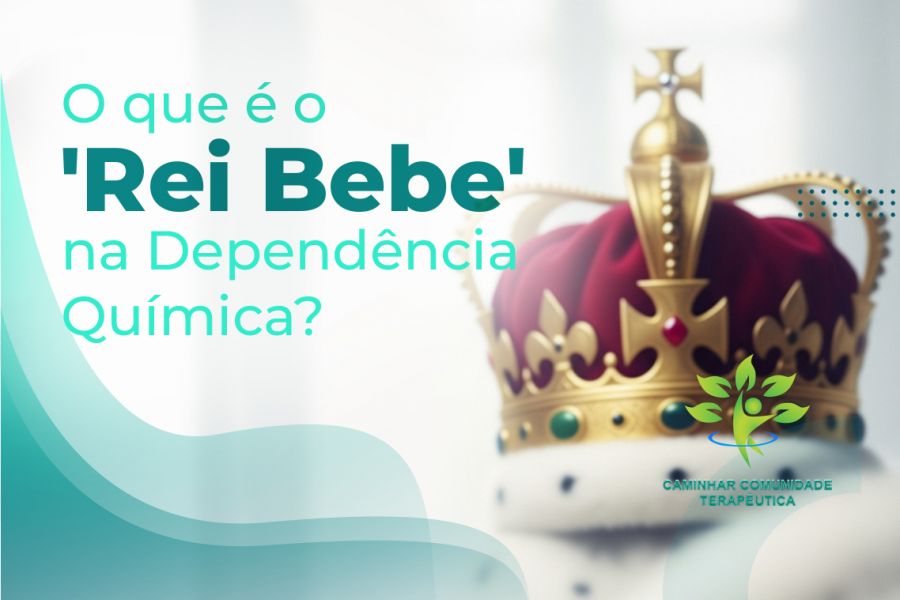 O Comportamento do 'Rei Bebe' na Dependência Química e Seu Impacto nas Relações