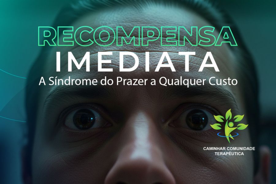 Recompensa Imediata – A Síndrome do Prazer a Qualquer Custo na Dependência Química