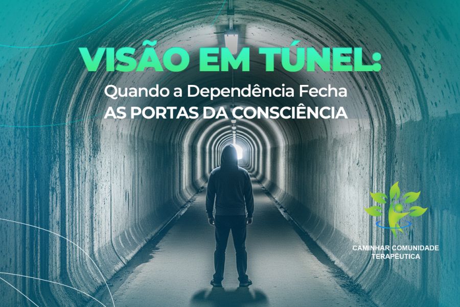 Visão em Túnel na Dependência Química: Quando o Vício Reduz a Capacidade de Escolha