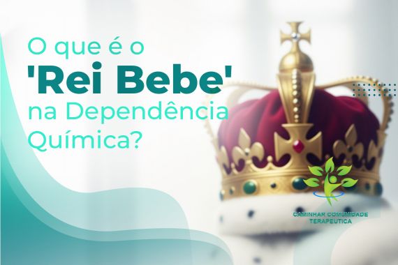 O Comportamento do 'Rei Bebe' na Dependência Química e Seu Impacto nas Relações