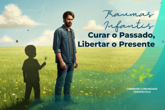 Traumas Infantis e Dependência Química: A Cura Começa no Passado