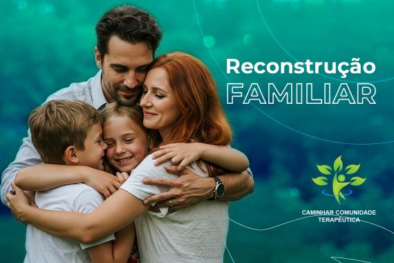 Reconstrução Familiar: Um Pilar Essencial na Recuperação da Dependência Química