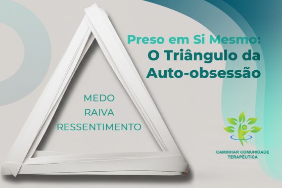 Triângulo da Auto-obsessão: Como Romper o Ciclo de Sofrimento na Dependência Química